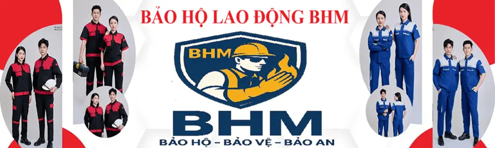 Bảo hộ lao động BHM – Chất lượng từ tâm, an toàn từ chi tiết